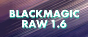 Blackmagic Raw has been updated to 16 for Adobe CC 2019 and Avid media composer 2019