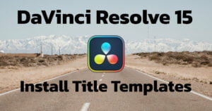 How to install title Templates for DaVinci Resolve 15