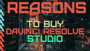 Reasons to buy DaVinci Resolve Studio