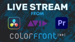 Colorfront – Live stream color accurate from DaVinci Resolve, Premiere, Avid