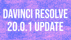 DaVinci Resolve 20.0.1 Update