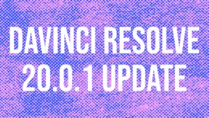 DaVinci Resolve 20.0.1 Update