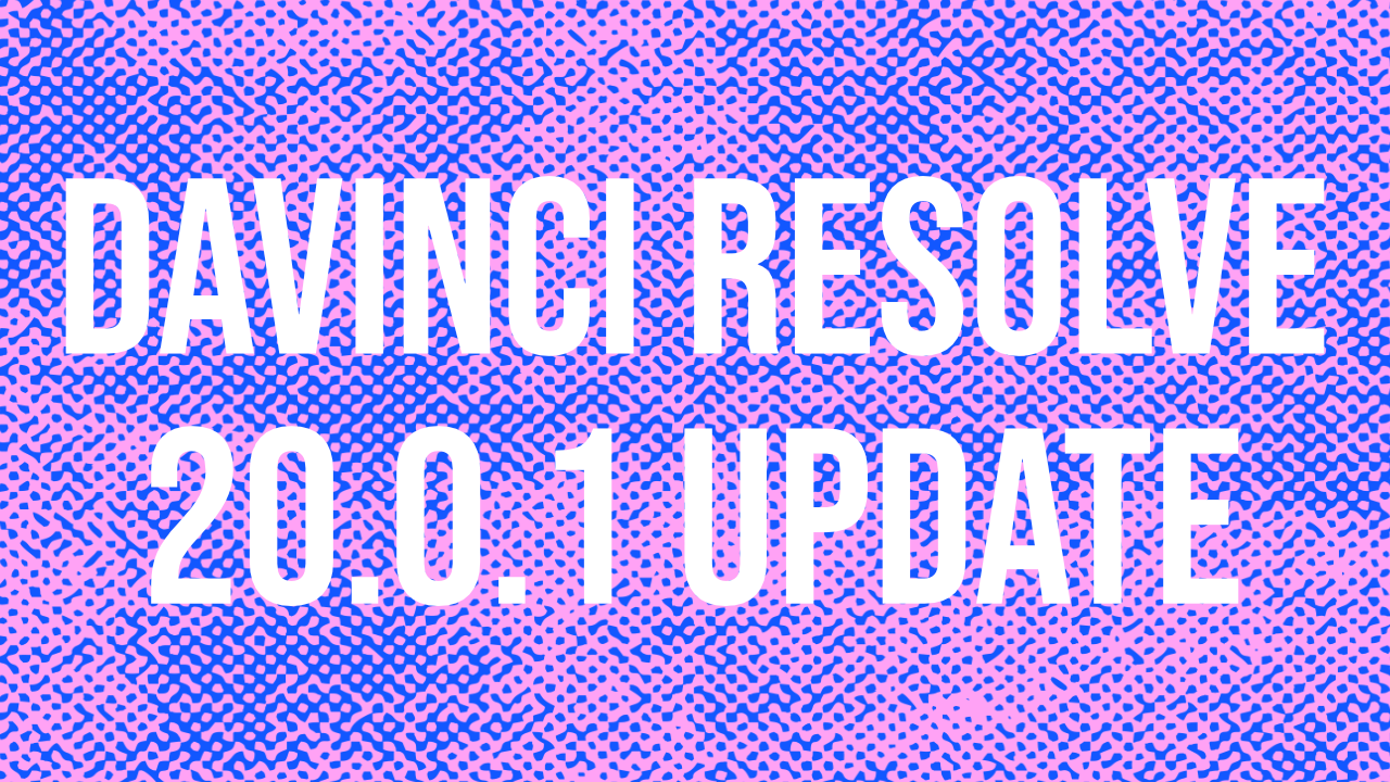 DaVinci Resolve 20.0.1 Update