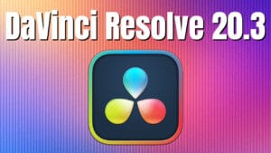 What’s New in DaVinci Resolve 20.3?